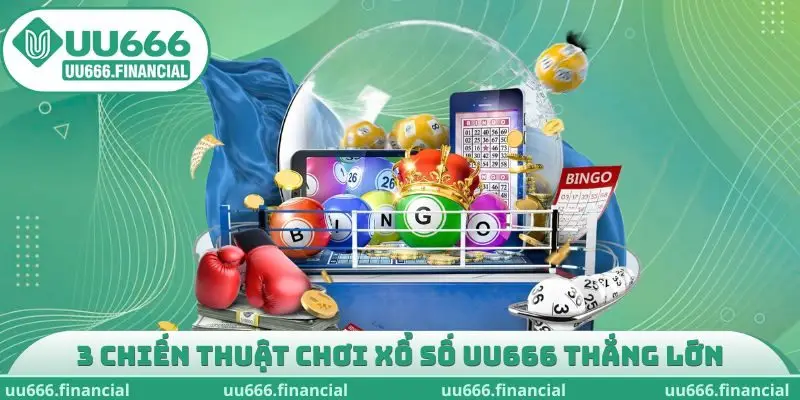 Bật mí 3 chiến thuật chơi xổ số UU666 thắng lớn