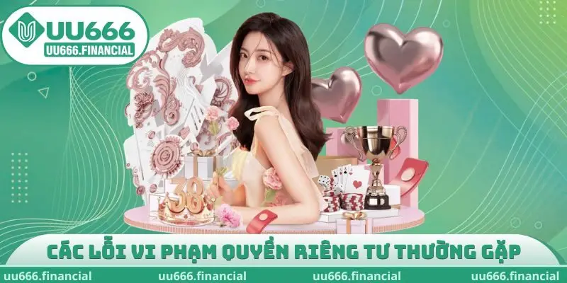 Các lỗi vi phạm quyền riêng tư UU666 thường gặp