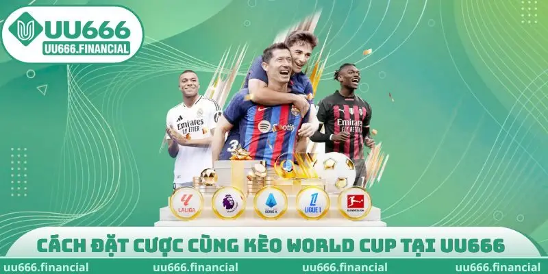 Cách đặt cược cùng kèo World Cup tại UU666