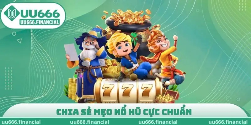 Chia sẻ mẹo nổ hũ cực chuẩn