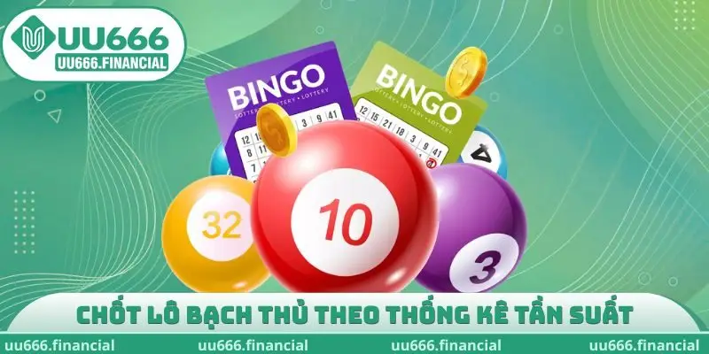 Chốt lô bạch thủ theo thống kê tần suất