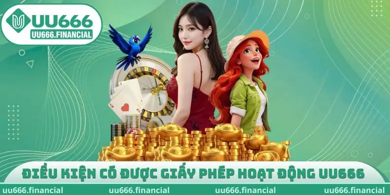 Điều kiện có được giấy phép hoạt động UU666