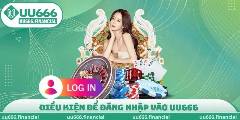Điều kiện để đăng nhập vào UU666