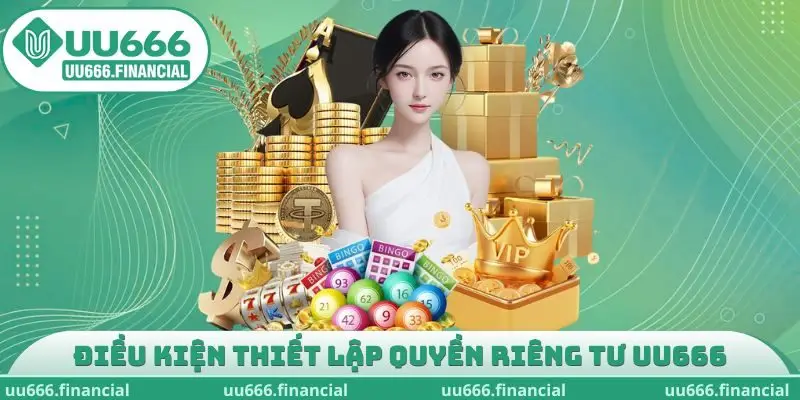 Điều kiện thiết lập quyền riêng tư UU666