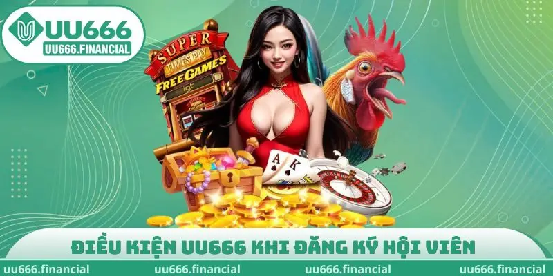 Điều kiện UU666 khi đăng ký hội viên