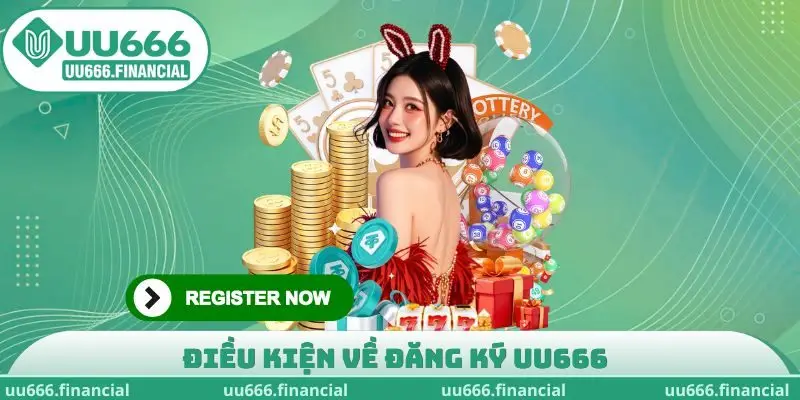 Điều kiện về đăng ký UU666