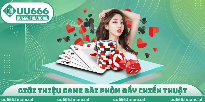 Giới thiệu game bài Phỏm đầy chiến thuật