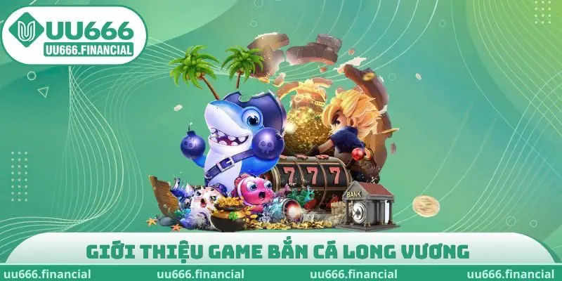 Giới thiệu game bắn cá Long Vương