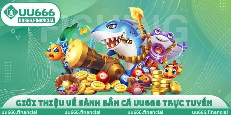Giới thiệu về sảnh game bắn cá UU666 trực tuyến