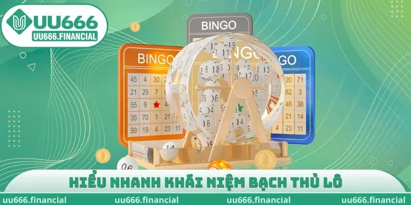 Hiểu nhanh khái niệm bạch thủ lô