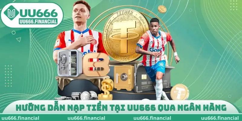 Hướng dẫn nạp tiền tại UU666 qua ngân hàng
