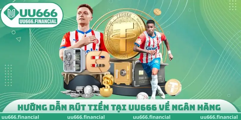 Hướng dẫn rút tiền tại UU666 về ngân hàng