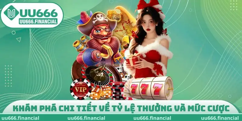 Khám phá chi tiết về tỷ lệ thưởng và mức cược