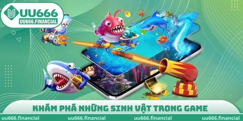 Khám phá những sinh vật trong game