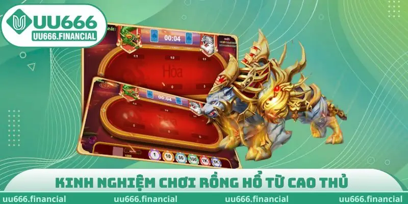 Kinh nghiệm chơi Rồng Hổ từ cao thủ