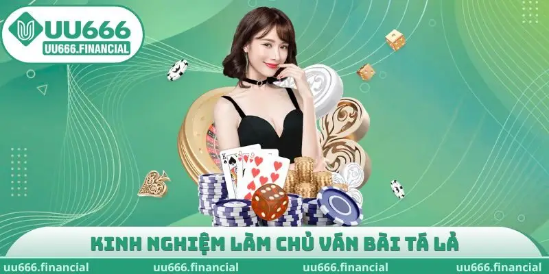 Kinh nghiệm làm chủ ván bài Tá Lả