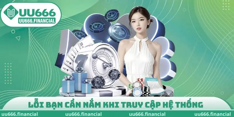 Lỗi bạn cần nắm khi truy cập hệ thống