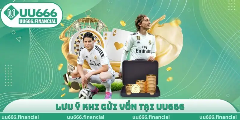 Lưu ý khi gửi vốn tại UU666