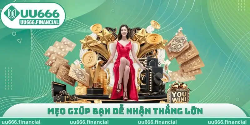 Mẹo giúp bạn dễ nhận thắng lớn