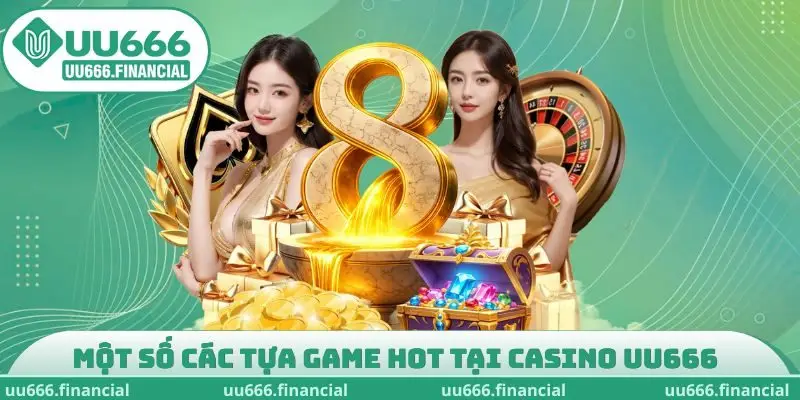 Một số các tựa game hot tại Casino UU666