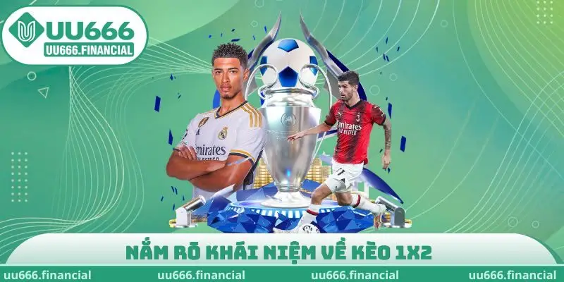 Nắm rõ khái niệm về kèo 1X2