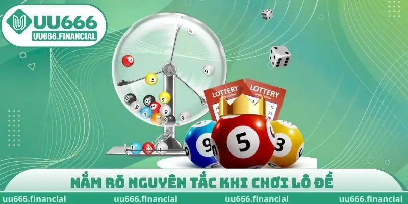 Nắm rõ nguyên tắc khi chơi lô đề