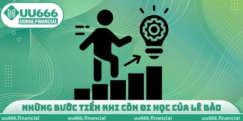 Những bước tiến khi vẫn còn đi học của CEO Lê Bảo