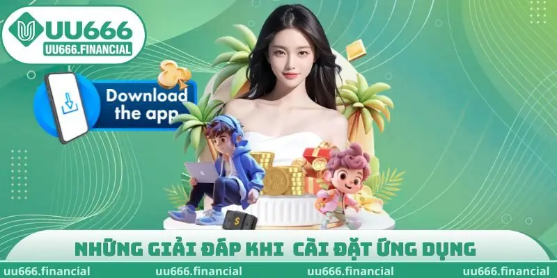 Những giải đáp khi tiến hành cài đặt ứng dụng