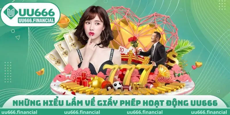 Những hiểu lầm về giấy phép hoạt động UU666