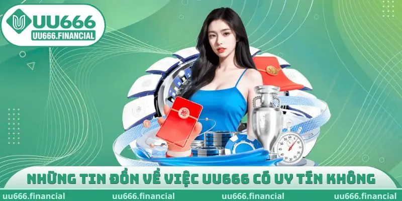 Những tin đồn về việc UU666 có uy tín không