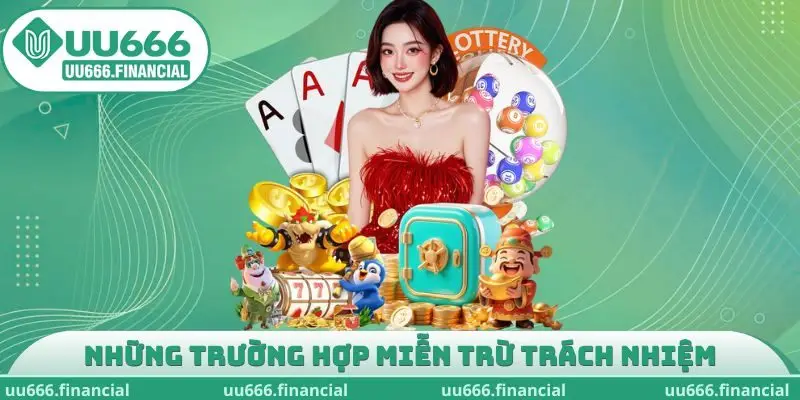 Những trường hợp miễn trừ trách nhiệm UU666