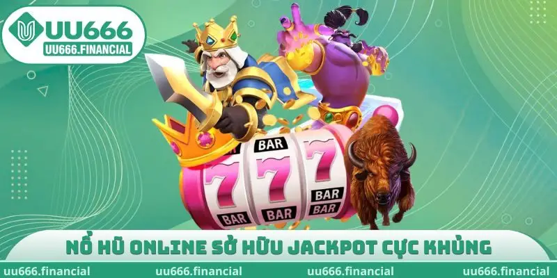 Nổ hũ online sở hữu jackpot cực khủng