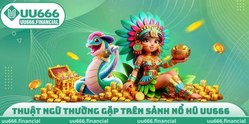 Thuật ngữ thường gặp trên sảnh nổ hũ UU666