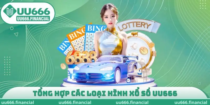 Tổng hợp các loại hình xổ số UU666