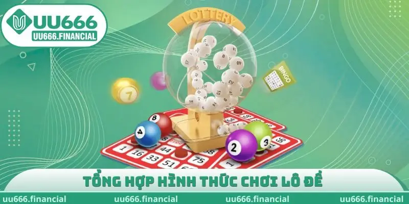 Tổng hợp hình thức chơi lô đề