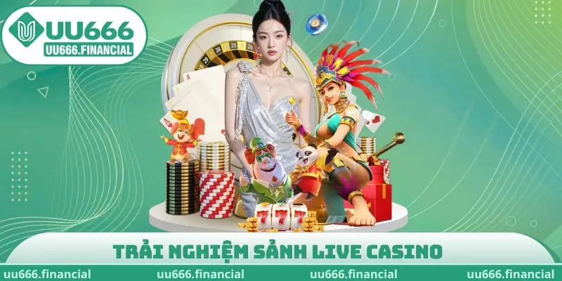 Trải nghiệm sảnh Live Casino