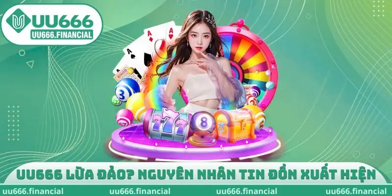 Nhà cái UU666 lừa đảo? Nguyên nhân tin đồn lan truyền