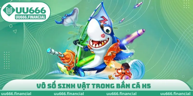 Vô số sinh vật trong bắn cá H5